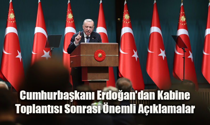 Cumhurbakan Erdoan’dan Kabine Toplants Sonras nemli Aklamalar