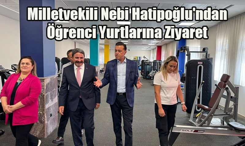 Milletvekili Nebi Hatipolu’ndan renci Yurtlarna Ziyaret