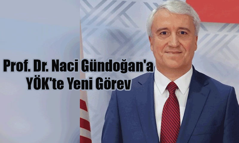 Anadolu niversitesi Eski Rektr Prof. Dr. Naci Gndoan’a YK’te Yeni Grev