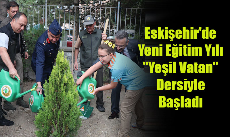 Eskiehir’de Yeni Eitim Yl "Yeil Vatan" Dersiyle Balad