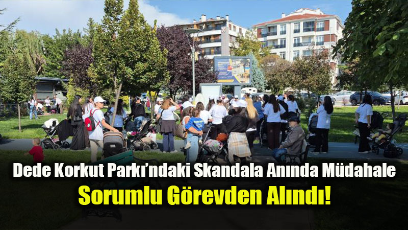 Dede Korkut Park��ndaki Skandala An�nda M�dahale: Sorumlu G�revden Al�nd�!