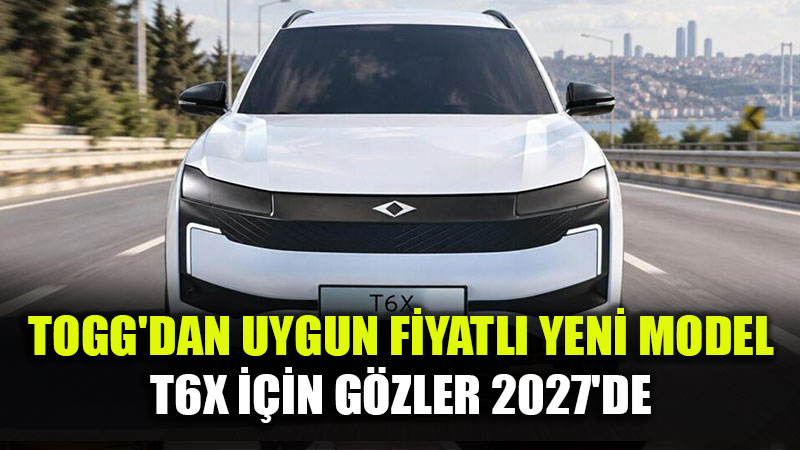 Togg�un Uygun Fiyatl� Modeli T6X ��in Tarih Netle�ti!