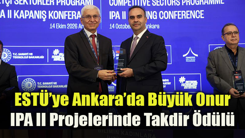 Eski�ehir Teknik �niversitesine Ankara�da B�y�k Onur: IPA II Projelerinde Takdir �d�l�
