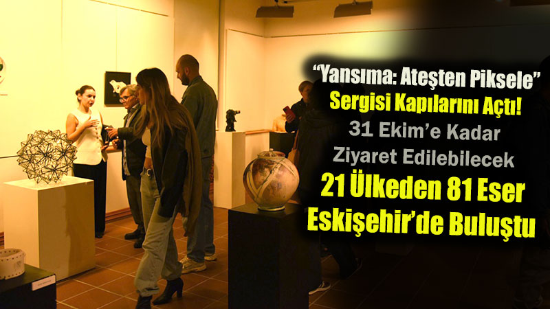 SERES�26 Kapsam�nda Dev Etkinlik: �Yans�ma: Ate�ten Piksele� Sergisi Kap�lar�n� A�t�!