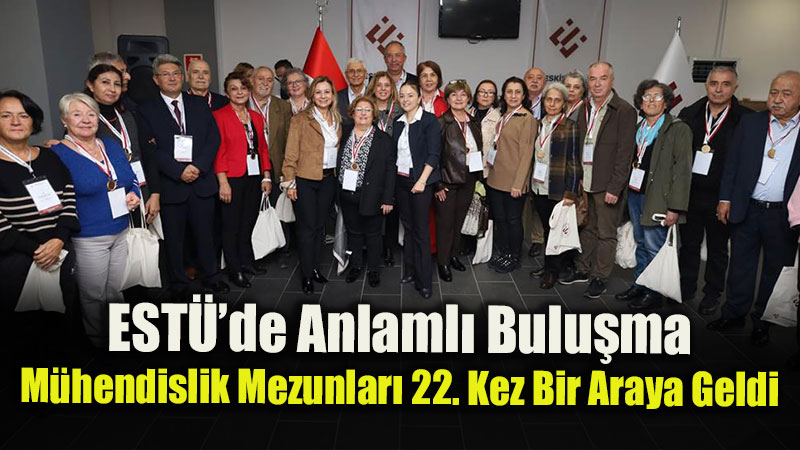 EST� M�hendislik Fak�ltesi 22. Geleneksel Mezunlar Bulu�mas� Co�kuyla Ger�ekle�ti
