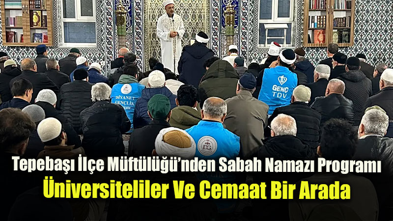 Tepeba���nda Gen�lik Ve Cemaat Sabah Namaz�nda Bulu�tu
