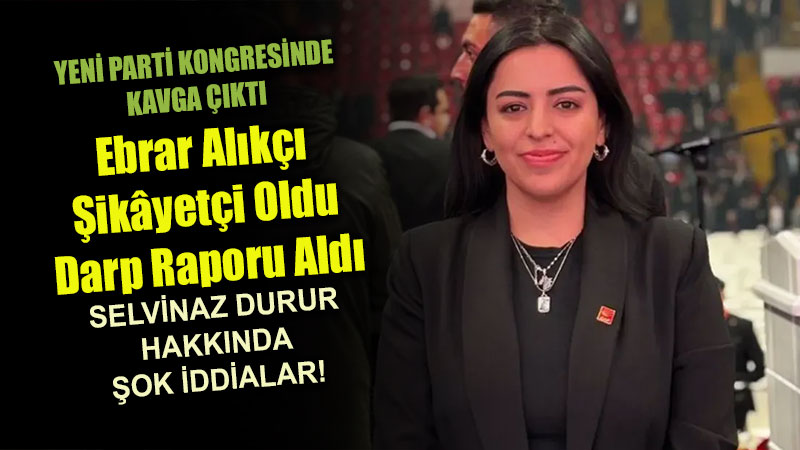 YEN� Parti Kongresinde �ok Skandal: Selvinaz Durur Hakk�nda Hakaret Ve Darp �ddias�!