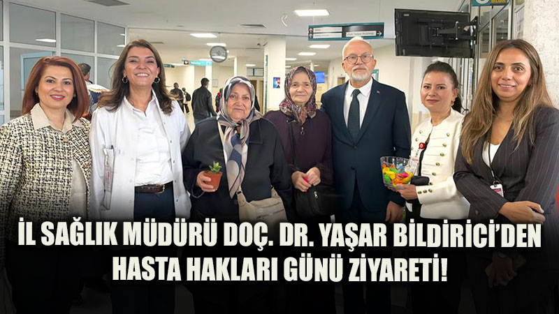 Eski�ehir �l Sa�l�k M�d�r� Do�. Dr. Ya�ar Bildirici�den Hasta Haklar� G�n� Ziyareti