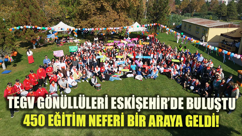 �ocuklar�n Gelece�ine �z B�rakan TEGV G�n�ll�leri Eski�ehir�de Bir Araya Geldi