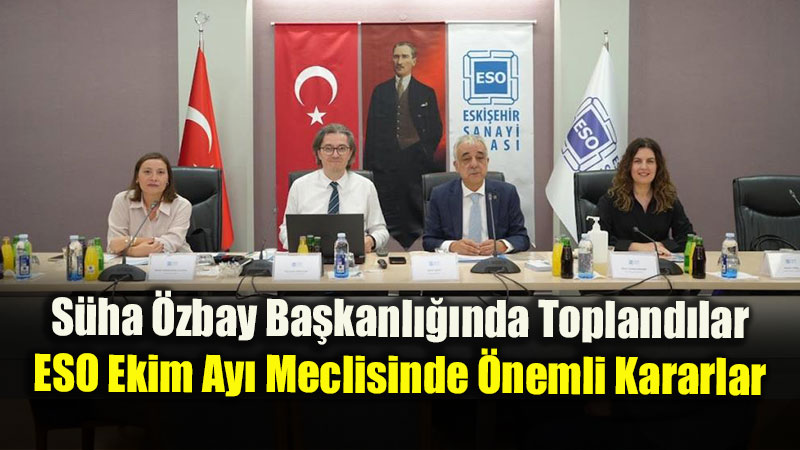 Eski�ehir Sanayi Odas� Ekim Ay� Meclis Toplant�s� Ger�ekle�tirildi