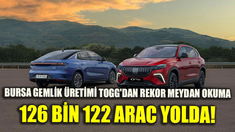 Yerli Otomobilde Tarihi E�ik: Gemlik �retimi Togg 126 Bin Adet Trafi�e ��kt�!