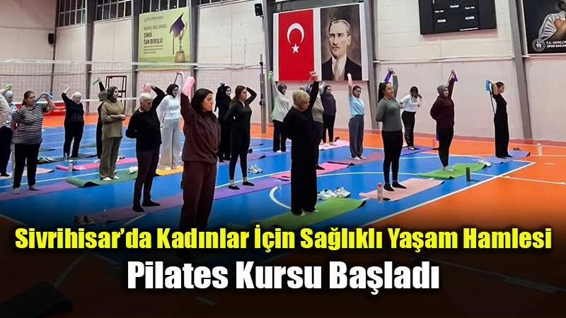 Sivrihisar�da Kad�nlar ��in Sa�l�kl� Ya�am Hamlesi: Pilates Kursu Ba�lad�