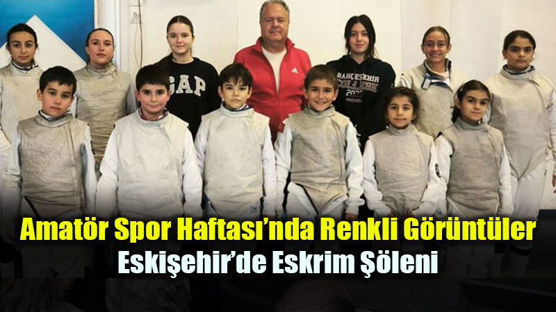 Eski�ehir�de Amat�r Spor Haftas� R�zg�r�: Pistte Eskrim Heyecan�