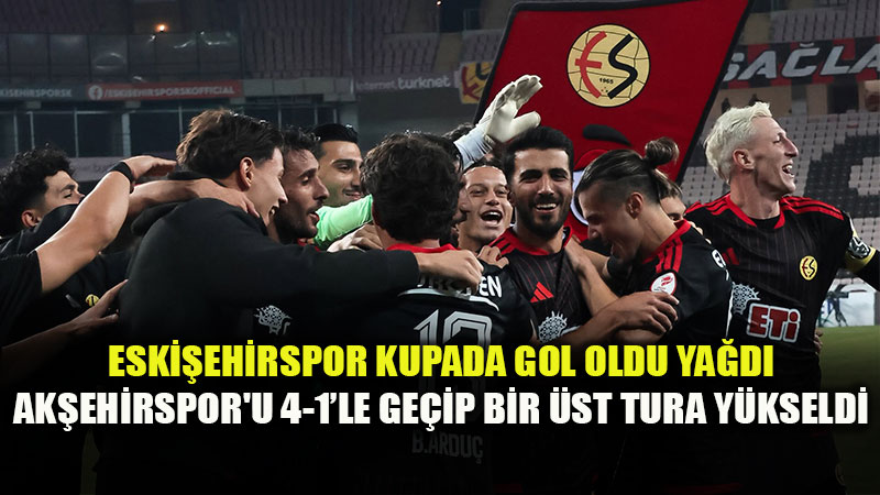 Eski�ehirspor T�rkiye Kupas��nda Co�tu: Ak�ehirspor�u 4-1�le Ge�ip Tur Atlad�!