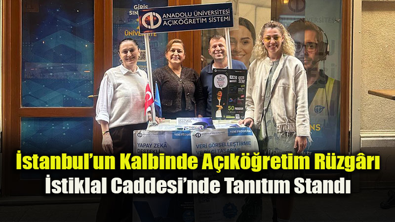 Anadolu �niversitesi �kinci �niversite F�rsatlar�n� �stiklal Caddesi�ne Ta��d�