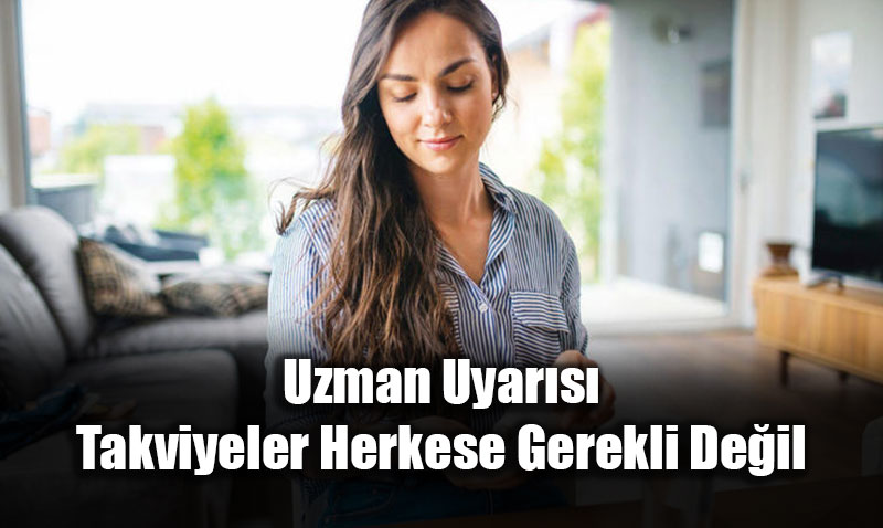 Uzman Uyar�s�: Takviyeler Herkese Gerekli De�il