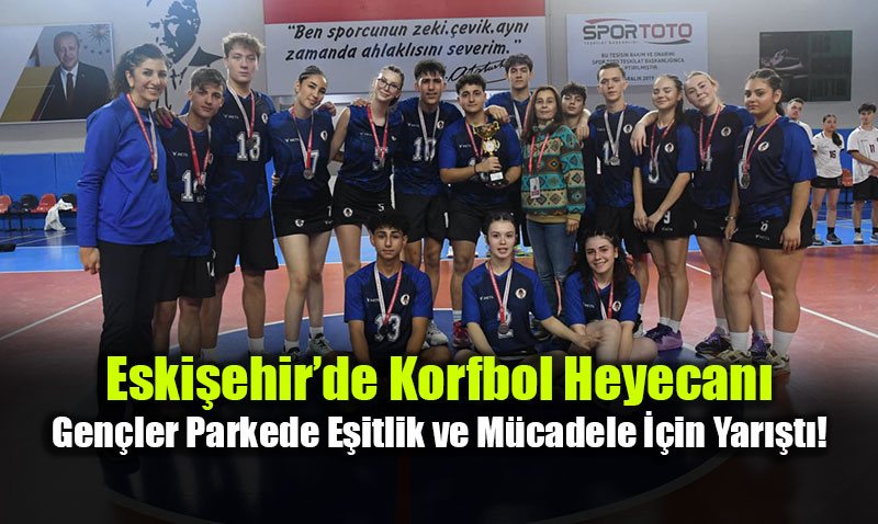 Eski�ehir�de Korfbol Heyecan�: Gen�ler Parkede E�itlik ve M�cadele ��in Yar��t�!