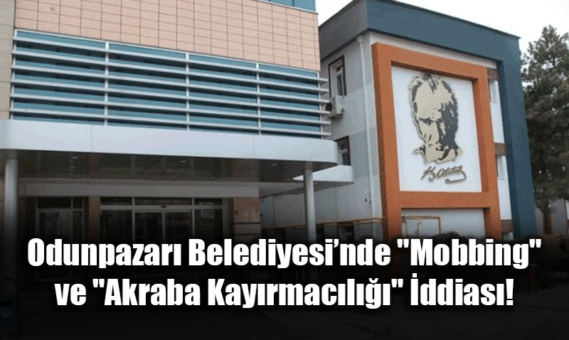 Odunpazar� Belediyesi�nde "Mobbing" ve "Akraba Kay�rmac�l���" �ddias�!