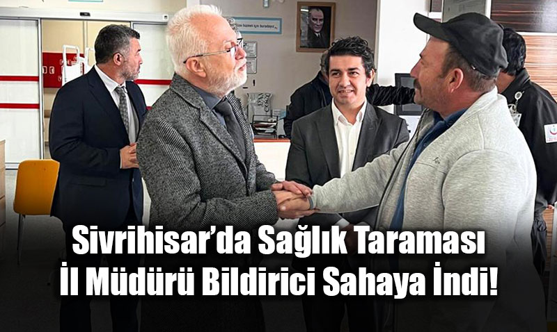 Sivrihisar�da Sa�l�k Taramas�: �l M�d�r� Bildirici Sahaya �ndi!