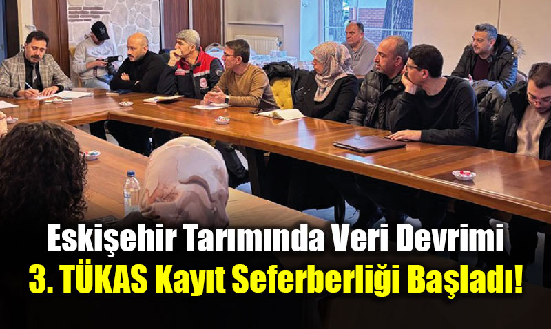 Eski�ehir Tar�m�nda Veri Devrimi: 3. T�KAS Kay�t Seferberli�i Ba�lad�!