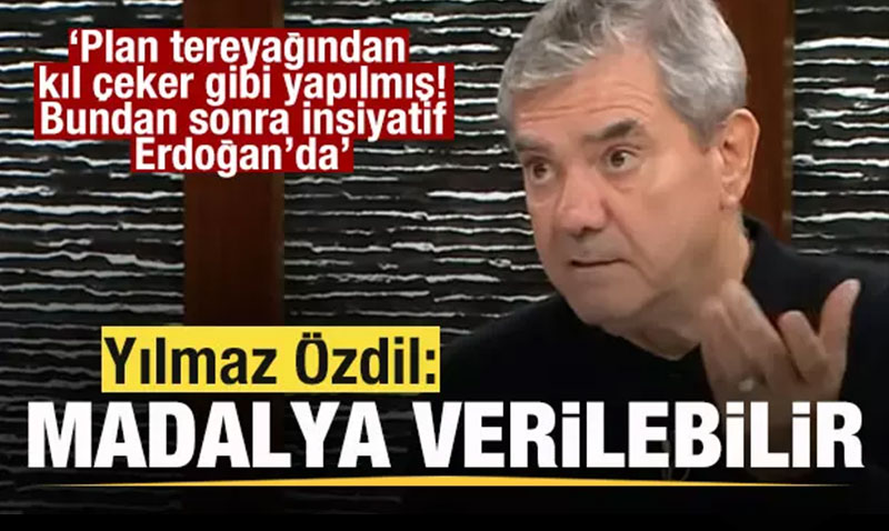 Y�lmaz �zdil: Madalya verilebilir! Suriye plan� tereya��ndan k�l �eker gibi yap�lm��