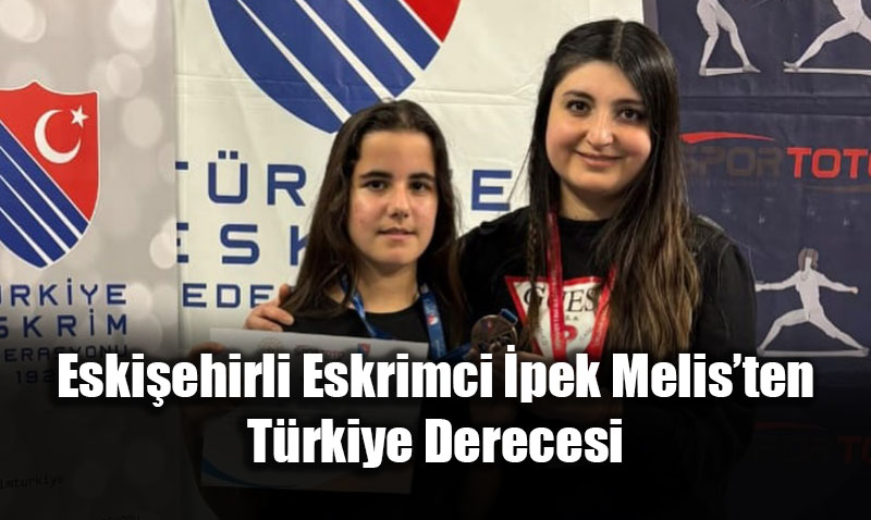 Eski�ehirli Eskrimci �pek Melis�ten T�rkiye Derecesi: Bronz Madalya �ehrimize Geldi