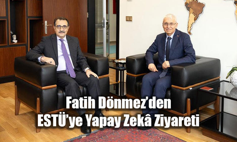 Fatih D�nmez�den Eski�ehir Teknik �niversitesi�ne Yapay Zek� Ziyareti