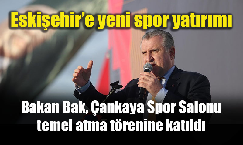 �ankaya Kapal� Spor Salonu�nun temeli Bakan Bak’�n kat�l�m�yla at�ld�