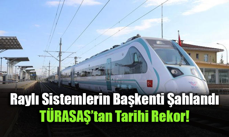 Rayl� Sistemlerin Ba�kenti �ahland�: T�RASAޒtan Tarihi Rekor!