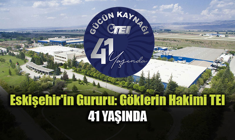 G�klerin G�c� Eski�ehir�de Per�inlendi: TEI 41. Y�l�nda Rekorlara Doymuyor!