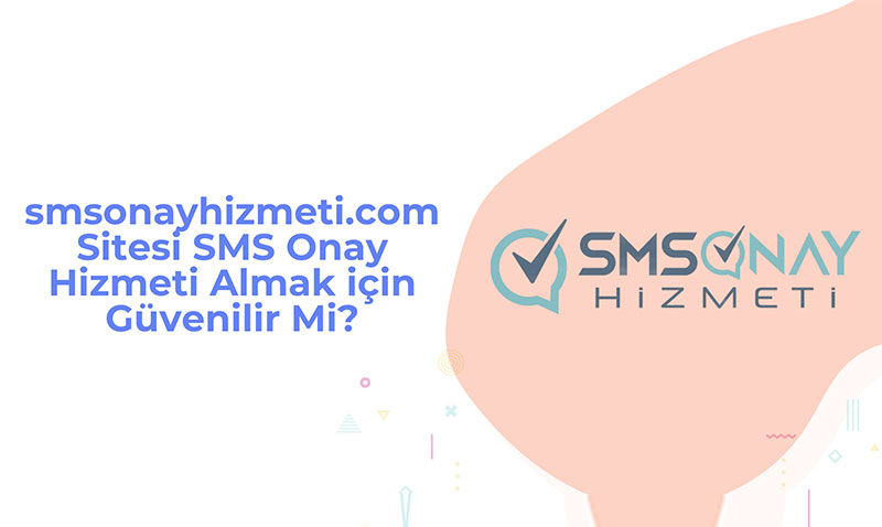 smsonayhizmeti.com Sitesi SMS Onay Hizmeti Almak i�in G�venilir Mi?