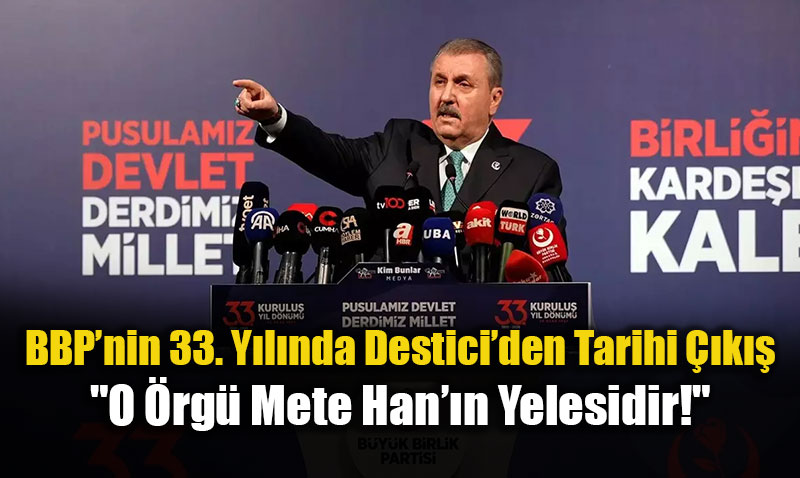 BBP�nin 33. Y�l�nda Destici�den Tarihi ��k��: "O �rg� Mete Han��n Yelesidir!"