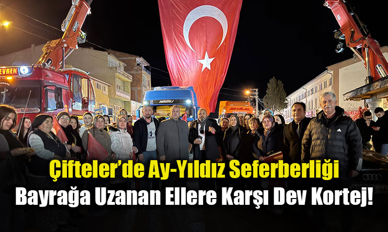 �ifteler Tek Y�rek: T�rk Bayra��na Uzanan Ellere Kar�� Birlik Y�r�y���