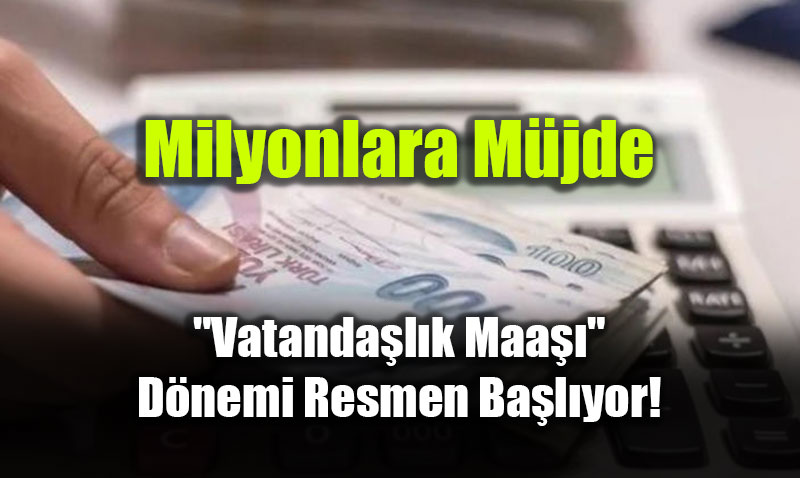 Milyonlara M�jde: "Vatanda�l�k Maa��" D�nemi Resmen Ba�l�yor!