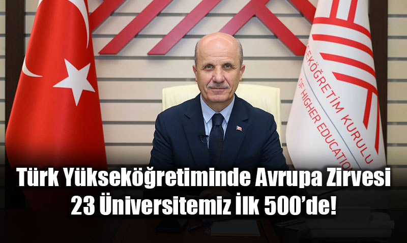 T�rk Y�ksek��retiminde Avrupa Zirvesi: 23 �niversitemiz �lk 500�de!