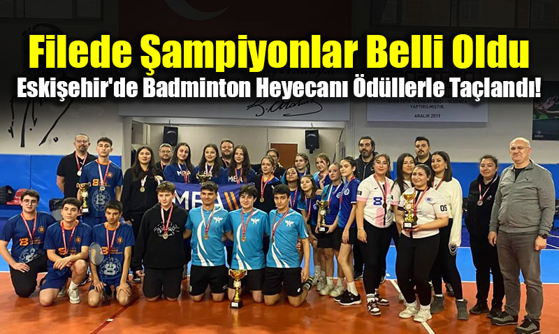 Filede �ampiyonlar Belli Oldu: Eski�ehir’de Badminton Heyecan� �d�llerle Ta�land�!