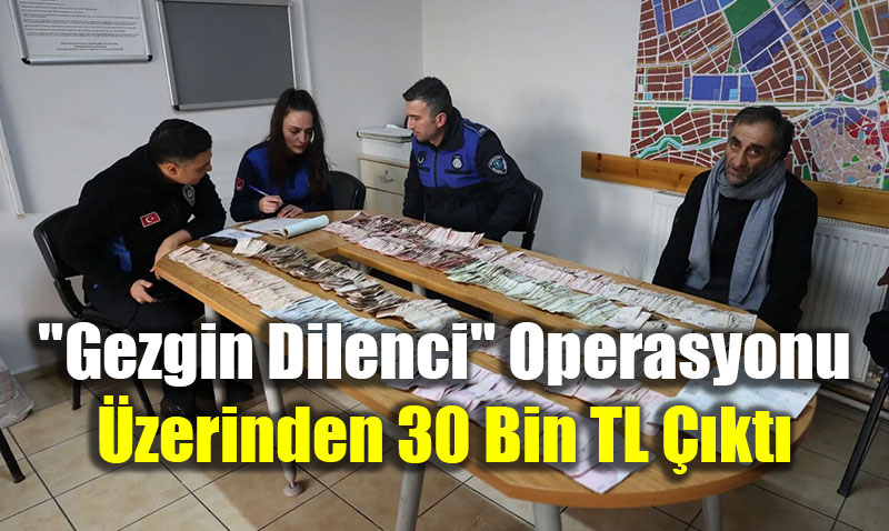 Eski�ehir�de "Gezgin Dilenci" Operasyonu: �zerinden 30 Bin TL ��kt�