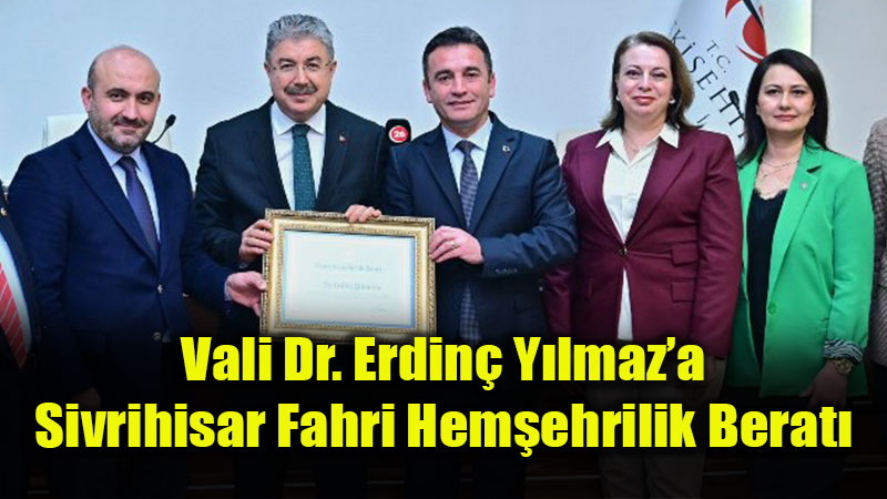 Vali Dr. Erdin� Y�lmaz�a Sivrihisar�dan B�y�k Onur: Fahri Hem�ehrilik Berat�!