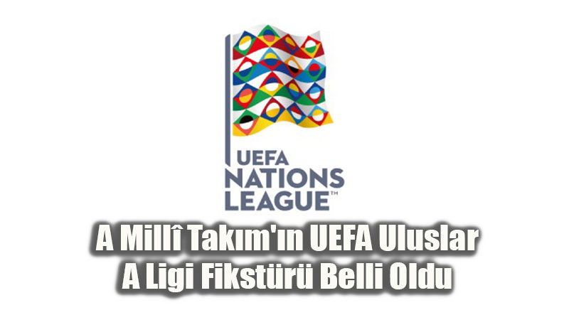 A Mill� Tak�m’�n UEFA Uluslar A Ligi Fikst�r� Belli Oldu