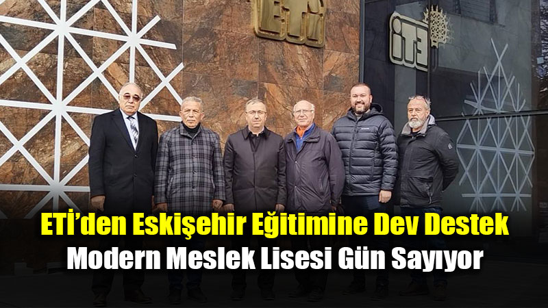 Eski�ehir�in Mesleki E�itimine "ET�" �mzas�: Firuz Kanatl� MTAL �n�aat� �ncelendi