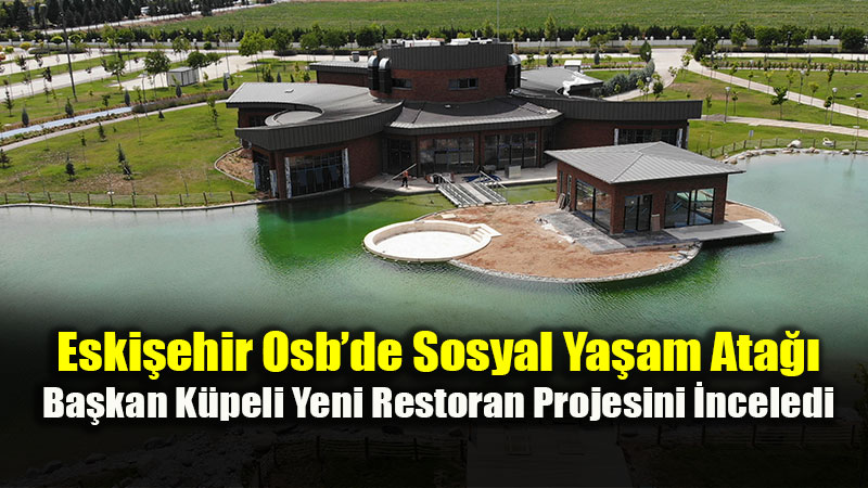 Eski�ehir Osb�nin Sosyal Vizyonu G��leniyor: Ya�am Park Projesinde Sona Do�ru