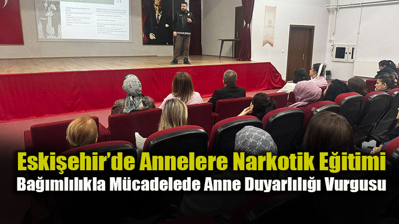 En �yi Narkotik Polisi Anne: Odunpazar� Ve Tepeba���nda Okul Aile Birlikleri Bulu�tu