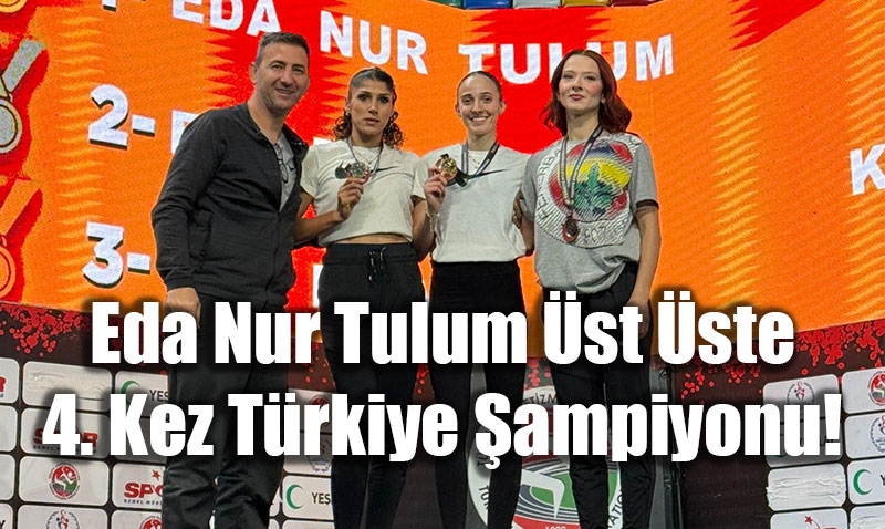 Eda Nur Tulum �st �ste 4. Kez T�rkiye �ampiyonu!