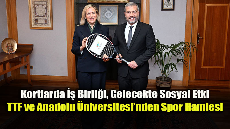 Eski�ehir�de Tenis Vizyonu: TTF ve Anadolu �niversitesi "Etki Yat�r�m�" ��in El Ele