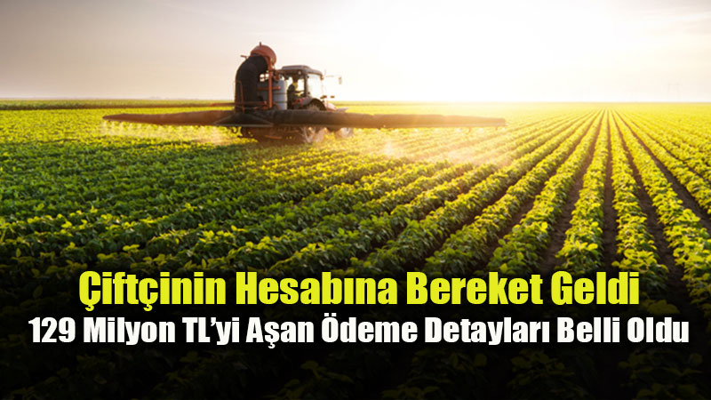 Tar�m ve Orman Bakanl����ndan �ift�iye M�jde: 129,3 Milyon TL Hesaplarda!