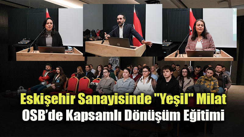 Eski�ehir OSB�den �hracat��ya Ye�il Destek: "Ye�il D�n���m" Bir Tercih De�il, �art!