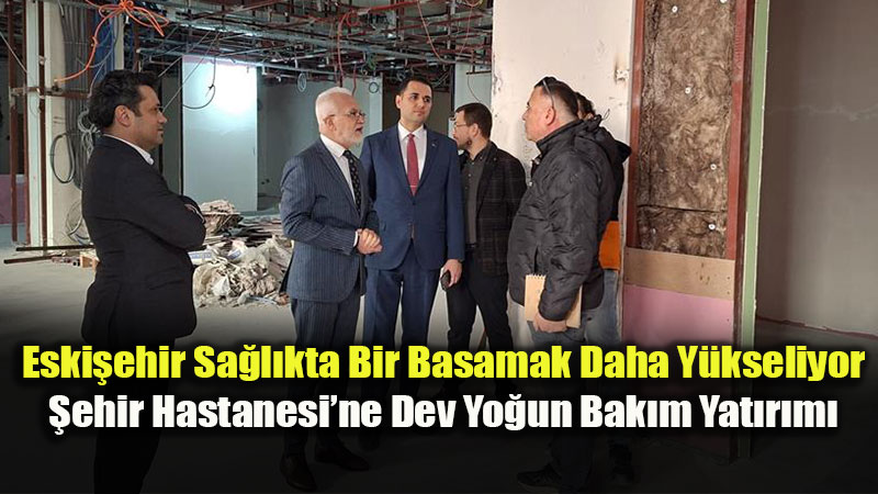 Eski�ehir �ehir Hastanesi�nde Sa�l�k Altyap�s�na "Box Tipi" G��lendirme