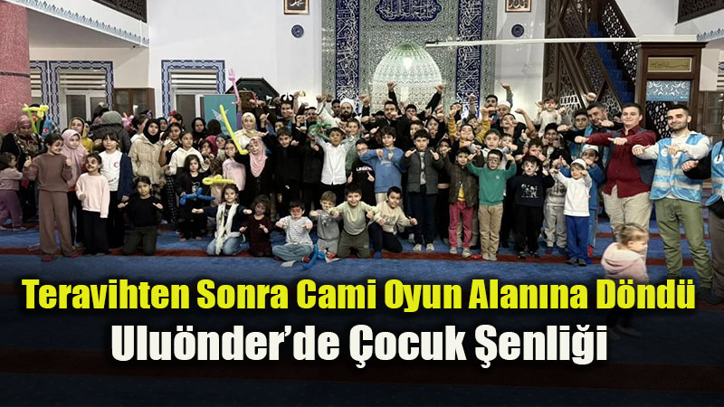 Ulu�nder Fatih Camii�nde Unutulmaz Ak�am: Teravih ��k��� Oyun ve �kram