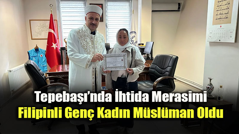 Filipinli Katerina Eski�ehir�de M�sl�man Oldu: Yeni �smi "Hayat"