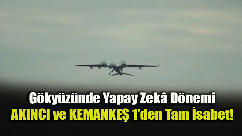 Bayraktar AKINCI ve KEMANKE� 1: G�ky�z�nde Milli �� Birli�i